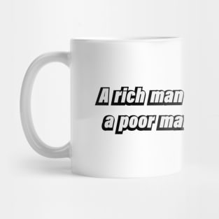 A rich man is nothing but a poor man with money Mug